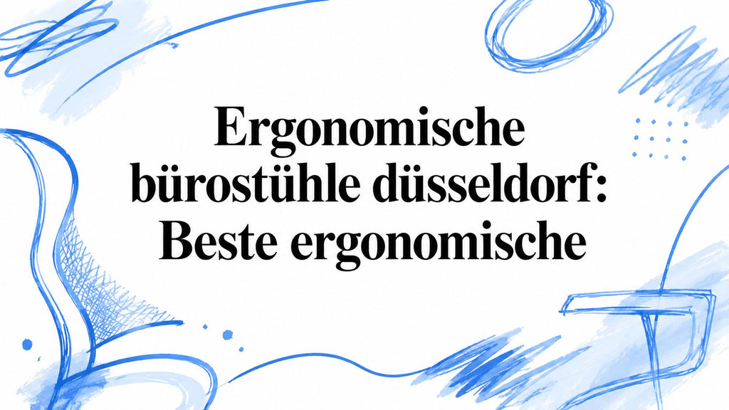 Ergonomische bürostühle düsseldorf: Beste ergonomische