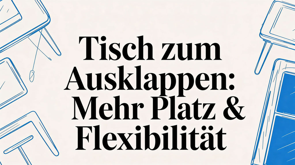 Tisch zum Ausklappen: Mehr Platz & Flexibilität